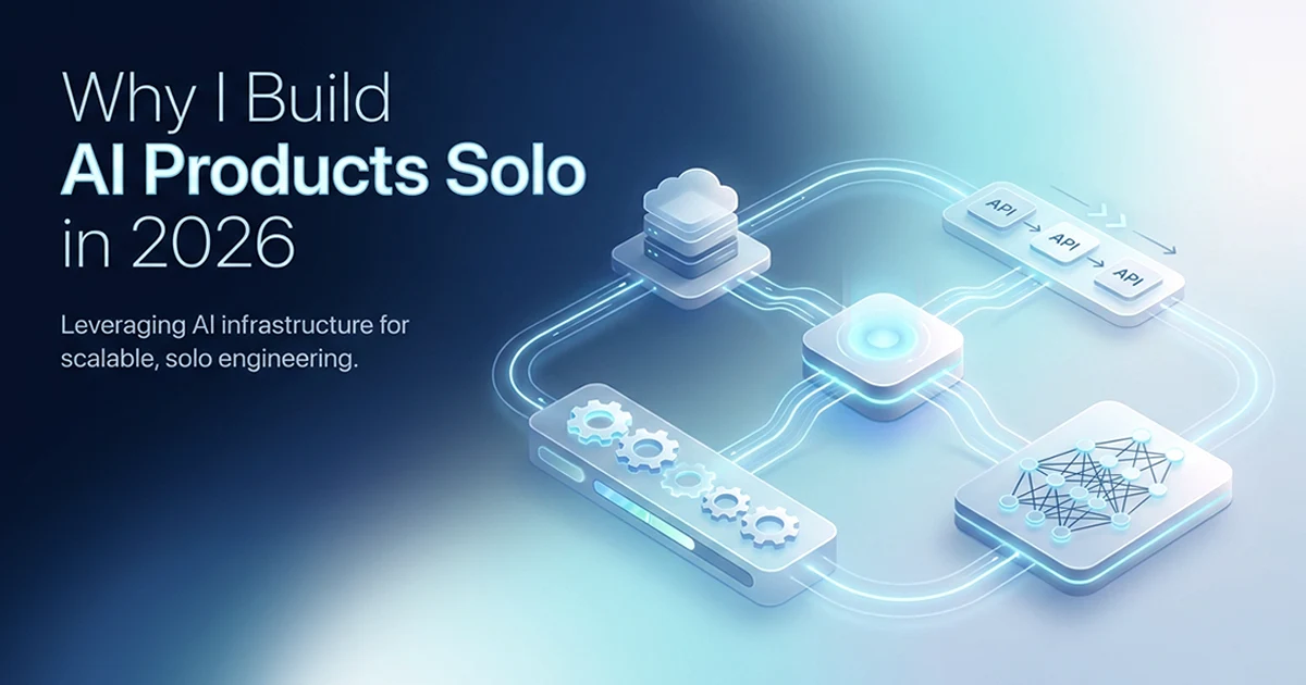 Why I Build AI Products Solo in 2026 (And Why the Timing Has Never Been Better)